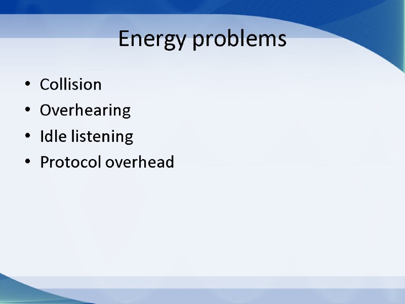 Energy problems Collision Overhearing Idle listening Protocol overhead